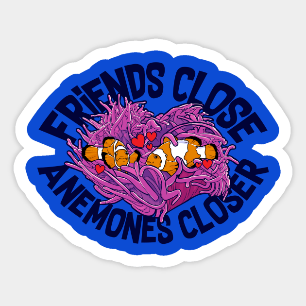 Friends Close, Anemones Closer Sticker by stuff